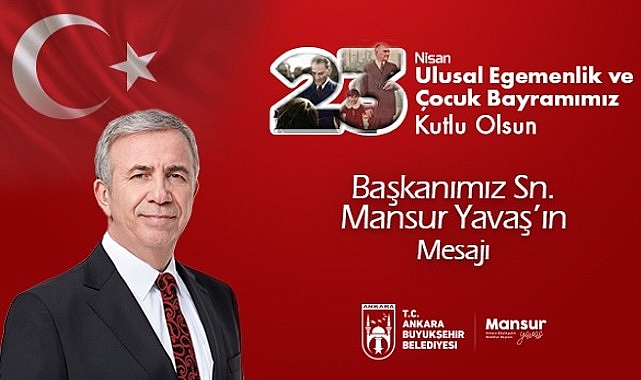 Mansur Yavaş’ın 23 Nisan Ulusal Egemenlik ve Çocuk Bayramı Kutlama İletisi