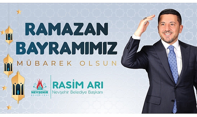 Nevşehir Belediye Başkanı Rasim Arı’nın Ramazan Bayramı Bildirisi